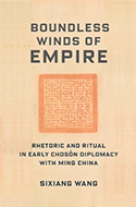Boundless Winds of Empire Rhetoric and Ritual in Early Chosŏn Diplomacy with Ming China book cover