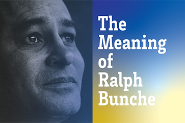 A headshot of Ralph Bunche adjacent to blue-yellow gradient poster with the following words in white lettering: "The Meaning of Ralph Bunche."