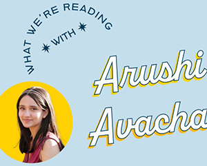 A blue banner with the words, "What we're reading with Arushi Avachat," and a photograph of Arushi against a yellow sphere.
