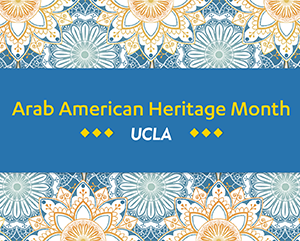 A blue banner embellished with white, blue and yellow arabesque patterns and in white font the words: Arab American Heritage Month UCLA