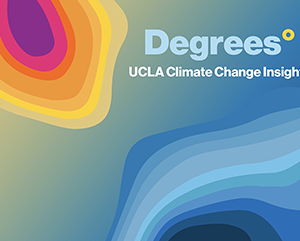 DEGREES-Hero-363-241 Abstract image with a color gradient suggesting heat in one corner and cold in another, similar to a weather map, heat map, elevation map or climate stripes, labeled "Degrees: UCLA Climate Change Insights."