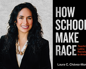 Laura C. Chávez-Moreno – 363 – 241 Laura C. Chávez-Moreno photo, left, and book cover “How Schools Make Race: Teaching Latinx Racialization in America”