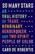 So Many Stars: An Oral History of Trans, Nonbinary, Genderqueer, and Two-Spirit People of Color book cover 