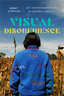 Visual Disobedience: Art and Decoloniality in Central America