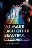We Make Each Other Beautiful: Art, Activism, and the Law