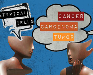 An illustration of two statue heads reacting in different ways: calmly to “atypical cells” and upset to “cancer, carcinoma, tumor”