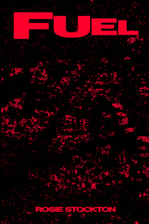 Book cover with a black background, red speckled texture, and large red text at the top reading FUEL. At the bottom, smaller red text reads ROSIE STOCKTON.