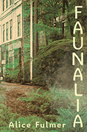 Book cover for Faunalia by Alice Fulmer, featuring an old building partially covered by greenery. The title FAUNALIA is written vertically along the right side, and the authors name is at the bottom.