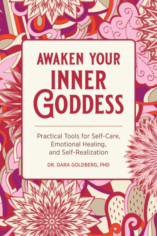 Book cover with vibrant pink, red, and orange abstract floral patterns. The title reads Awaken Your Inner Goddess: Practical Tools for Self-Care, Emotional Healing, and Self-Realization by Dr. Dara Goldberg, PhD.