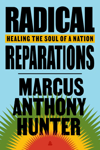 Book cover with bold black text: Radical Reparations and Marcus Anthony Hunter. Subtitle in yellow box reads Healing the Soul of a Nation. Green palm leaves and a red sun appear at the bottom. Blue background.