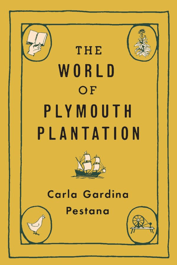 Book cover for The World of Plymouth Plantation by Carla Gardina Pestana, featuring black illustrations of a book, plant, chicken, spinning wheel, and a ship on a mustard yellow background.