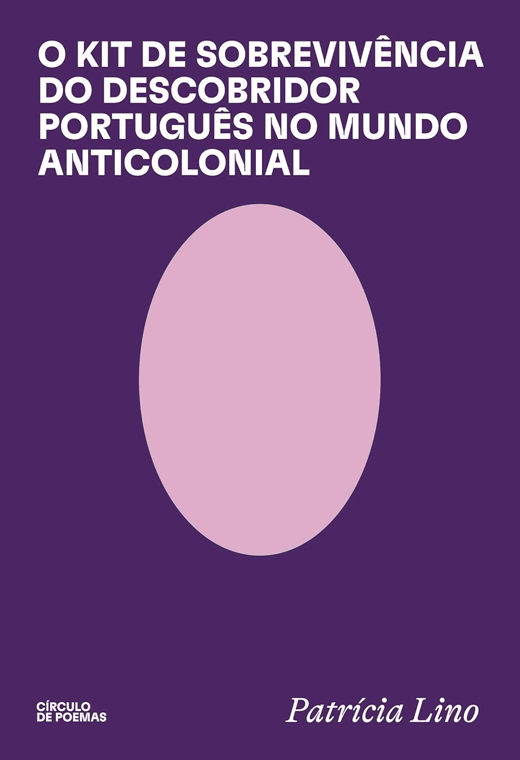 Book cover with a purple background, a large pale pink oval in the center, and white text at the top reading “O Kit de Sobrevivência do Descobridor Português no Mundo Anticolonial.” Author: Patrícia Lino.