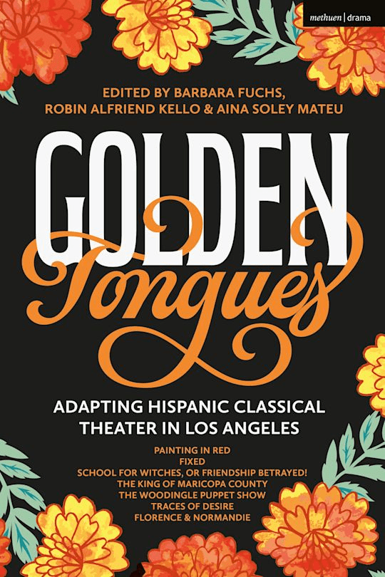 Book cover for Golden Tongues: Adapting Hispanic Classical Theater in Los Angeles, featuring orange flowers and a black background, with the title in large gold and white text and a list of included plays at the bottom.