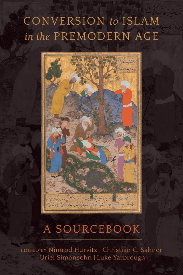 Book cover of Conversion to Islam in the Premodern Age: A Sourcebook, featuring a historical illustration of people gathered under a tree, with some seated and others standing. Editors names are listed below the title.