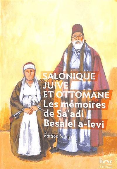 Book cover illustration showing a seated woman and a standing man in traditional attire, with text: SALONIQUE JUIVE ET OTTOMANE - Les mémoires de Sa’adi Besalel a-levi, Édition bilingue, Lior éditions.