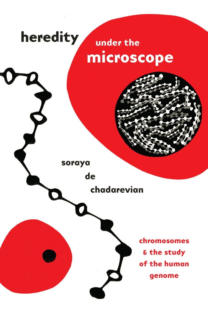 Book cover with abstract black and white DNA strands, red shapes, and the title heredity under the microscope by Soraya de Chadarevian. Subtitle: chromosomes & the study of the human genome.
