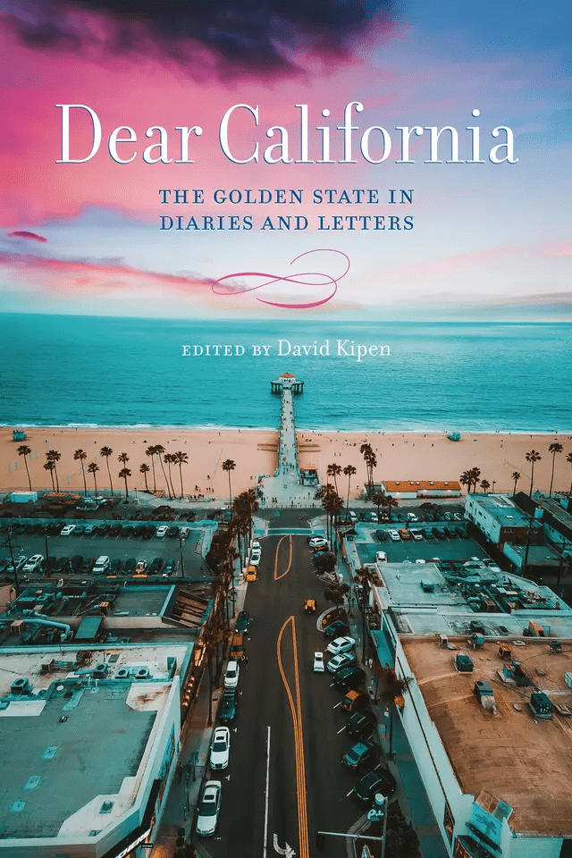 Book cover for Dear California: The Golden State in Diaries and Letters, edited by David Kipen, featuring an aerial view of a pier extending into the ocean with palm trees and city streets at sunset.