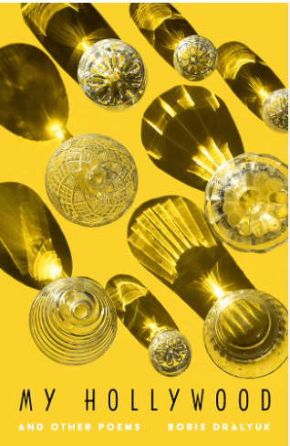 Book cover for My Hollywood and Other Poems by Boris Dralyuk, featuring glass vessels casting intricate shadows on a bright yellow background. The title and authors name are in uppercase letters at the bottom.