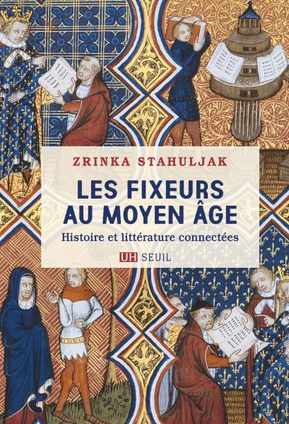 Book cover of Les Fixeurs au Moyen Âge by Zrinka Stahuljak, featuring medieval-style illustrations of people in robes reading, writing, or speaking, with elaborate patterns and a decorative border.