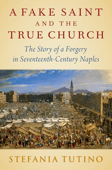 Book cover for A Fake Saint and the True Church by Stefania Tutino, featuring a painting of a busy seventeenth-century marketplace in Naples, crowds of people, and tents against a backdrop of city buildings.