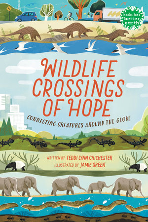 Book cover for Wildlife Crossings of Hope: Connecting Creatures Around the Globe features animals using wildlife crossings over and under roads, with a city in the background and greenery throughout the image.