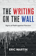 Book cover for The Writing on the Wall: Signs of Faith against Fascism by Eric Martin. The title is in bold black and red text, with white paint dripping down a black brick wall background.
