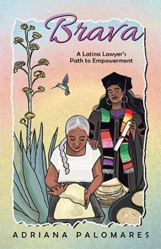 Illustration of an older woman making tortillas while a young woman in graduation attire stands behind her, holding a diploma. A hummingbird and agave plants appear in the background. Text reads: Brava: A Latina Lawyers Path to Empowerment.