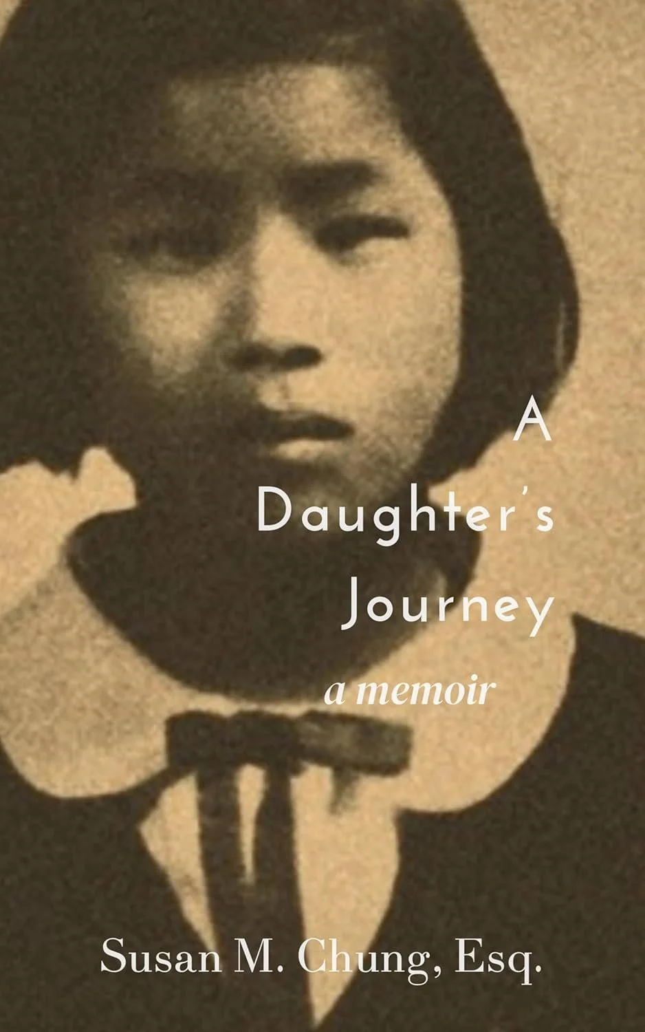 Book cover for A Daughters Journey: A Memoir by Susan M. Chung, Esq., featuring a sepia-toned close-up photo of a young girl wearing a white-collared dress with a black bow.