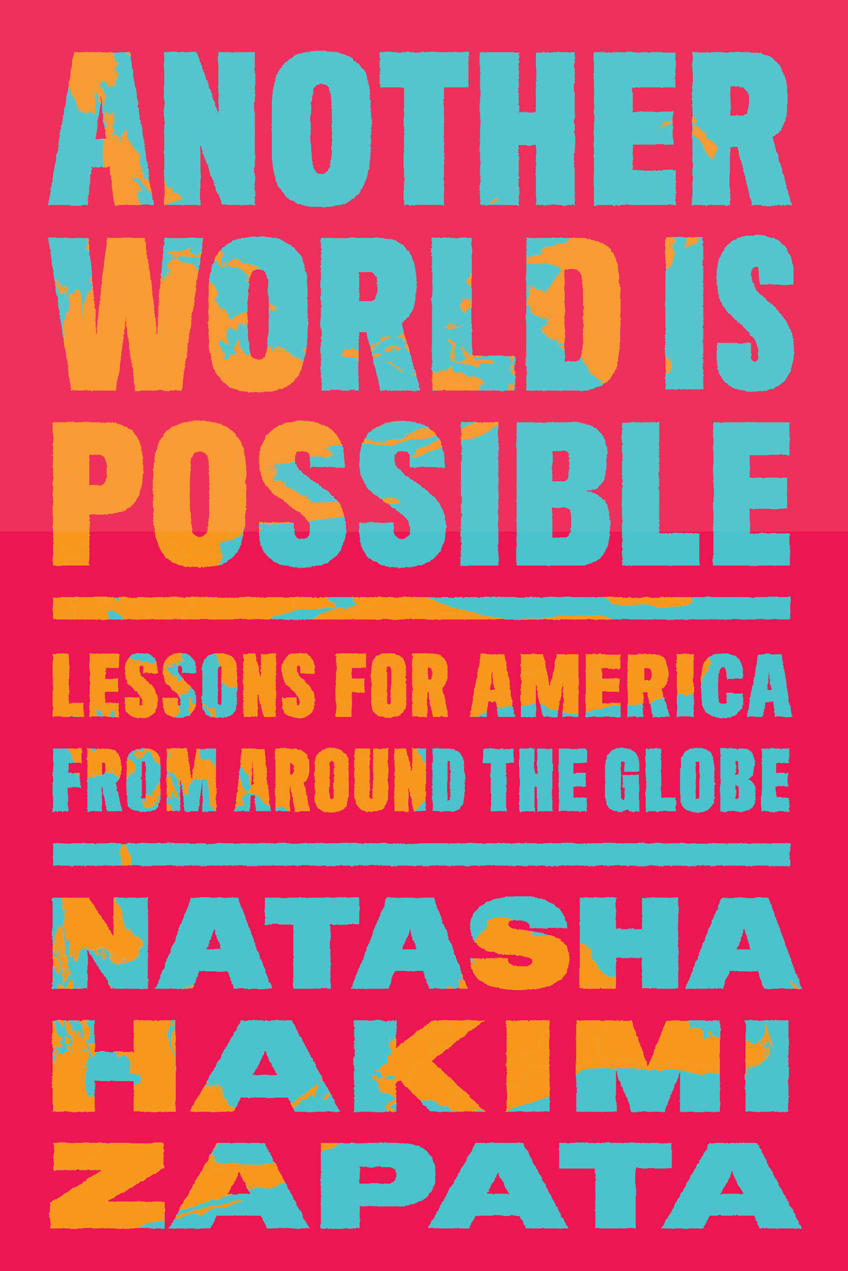 Book cover with bright blue and orange text on a red background. The text reads: “ANOTHER WORLD IS POSSIBLE: Lessons for America from Around the Globe. Natasha Hakimi Zapata.”.