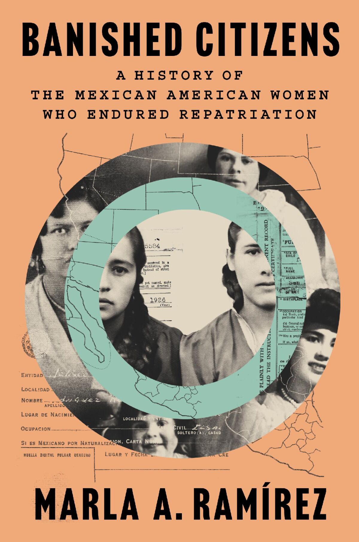 Book cover for Banished Citizens by Marla A. Ramírez, featuring vintage photos of Mexican American women, a map of the US-Mexico border, and official document text over a peach and teal background.