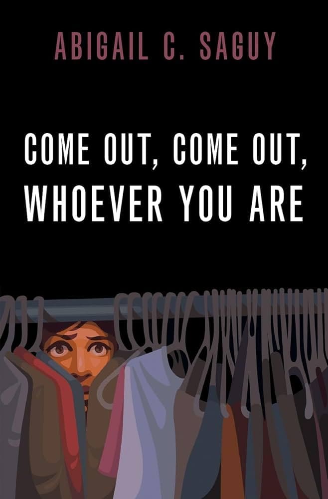 Book cover of Come Out, Come Out, Whoever You Are by Abigail C. Saguy, showing a person peeking out from behind hanging clothes in a closet, with the title and author’s name above.