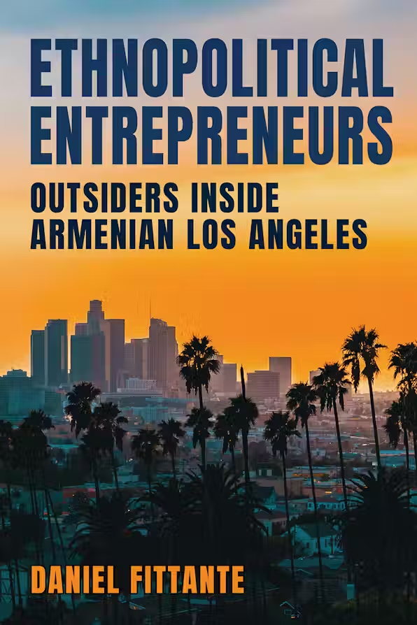 Book cover for Ethnopolitical Entrepreneurs: Outsiders Inside Armenian Los Angeles by Daniel Fittante, with a sunset view of palm trees and the Los Angeles skyline in the background.