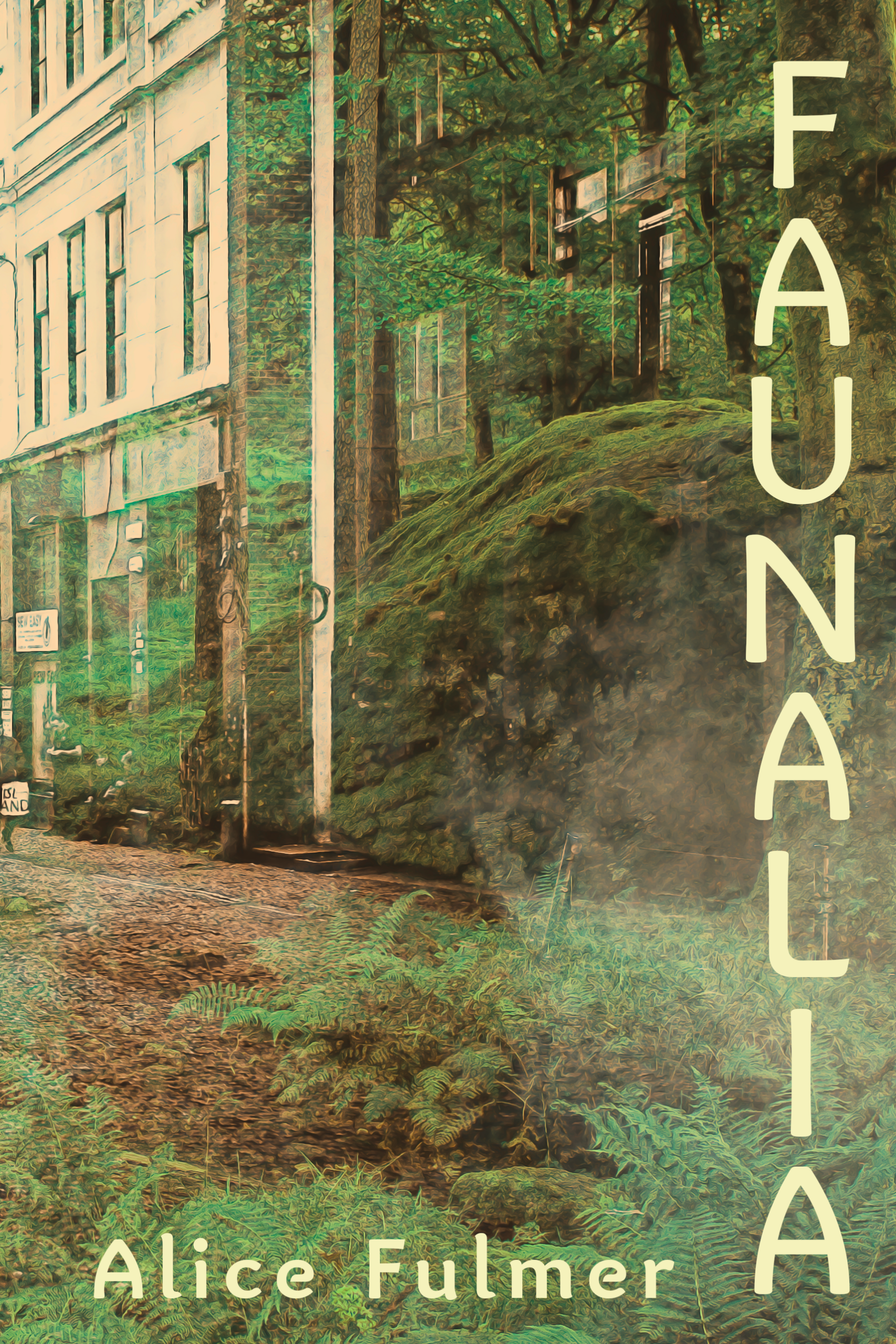 Book cover for Faunalia by Alice Fulmer, featuring an old building partially covered by greenery. The title FAUNALIA is written vertically along the right side, and the authors name is at the bottom.