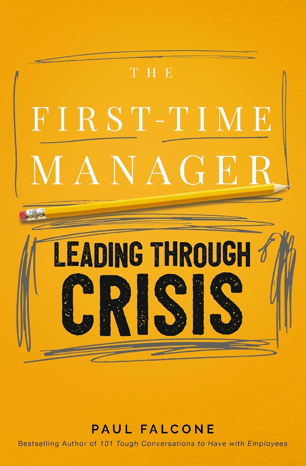 Book cover for The First-Time Manager: Leading Through Crisis by Paul Falcone, featuring bold yellow background, white and black text, and a pencil illustration underlining the title.