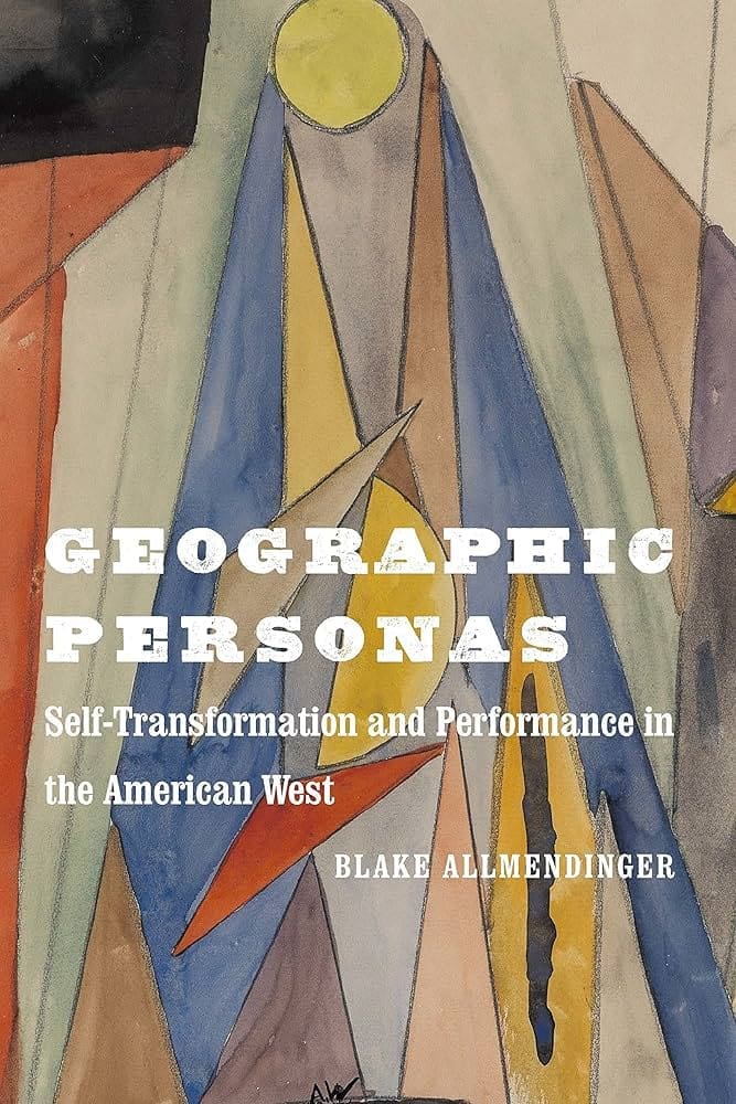 Book cover for Geographic Personas: Self-Transformation and Performance in the American West by Blake Allmendinger, featuring abstract geometric shapes and muted colors with the title in bold white letters.