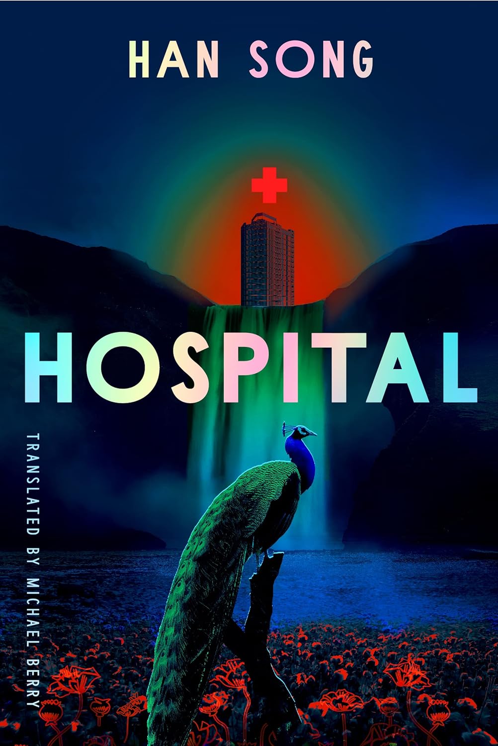 Book cover for Hospital by Han Song, featuring a glowing building in the distance with a rainbow aura, a waterfall, and a peacock in the foreground against a dark, surreal landscape.