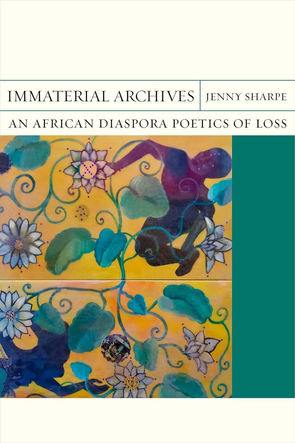 Book cover of Immaterial Archives: An African Diaspora Poetics of Loss by Jenny Sharpe, featuring colorful floral artwork with abstract shapes and figures on a yellow and green background.