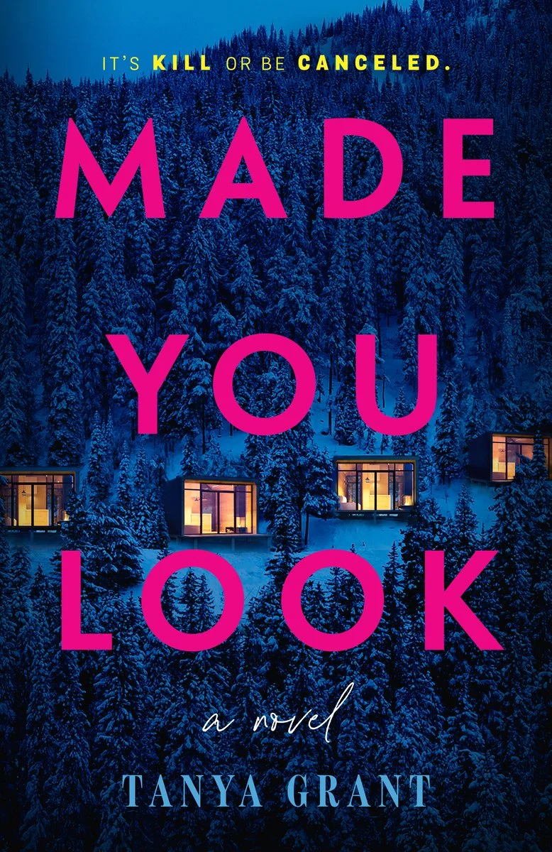 Book cover for Made You Look by Tanya Grant. The title is in large pink text over a snowy forest with modern cabins lit up. Tagline above reads Its kill or be canceled. Subheading says a novel.