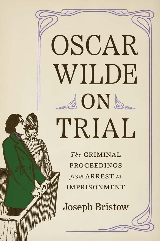 Book cover for Oscar Wilde on Trial: The Criminal Proceedings from Arrest to Imprisonment by Joseph Bristow, featuring an illustration of Oscar Wilde in court with another man, and decorative borders around the title.