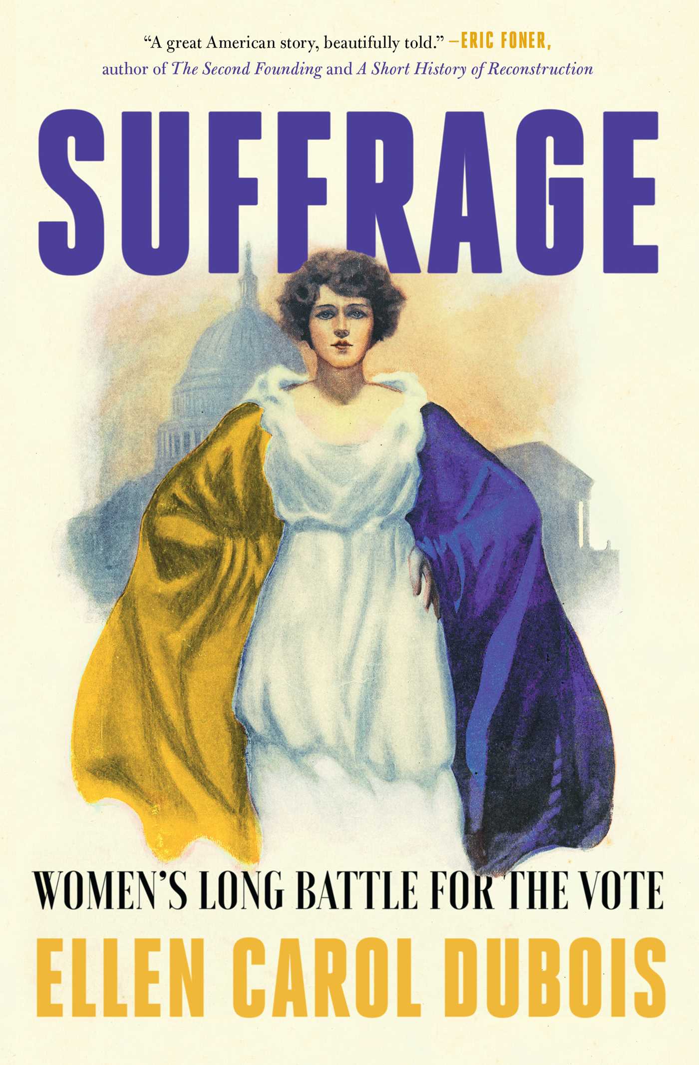 Book cover for Suffrage: Womens Long Battle for the Vote by Ellen Carol Dubois, featuring a woman in a white dress holding capes in yellow and purple, with the title in large blue and yellow text above and below her.