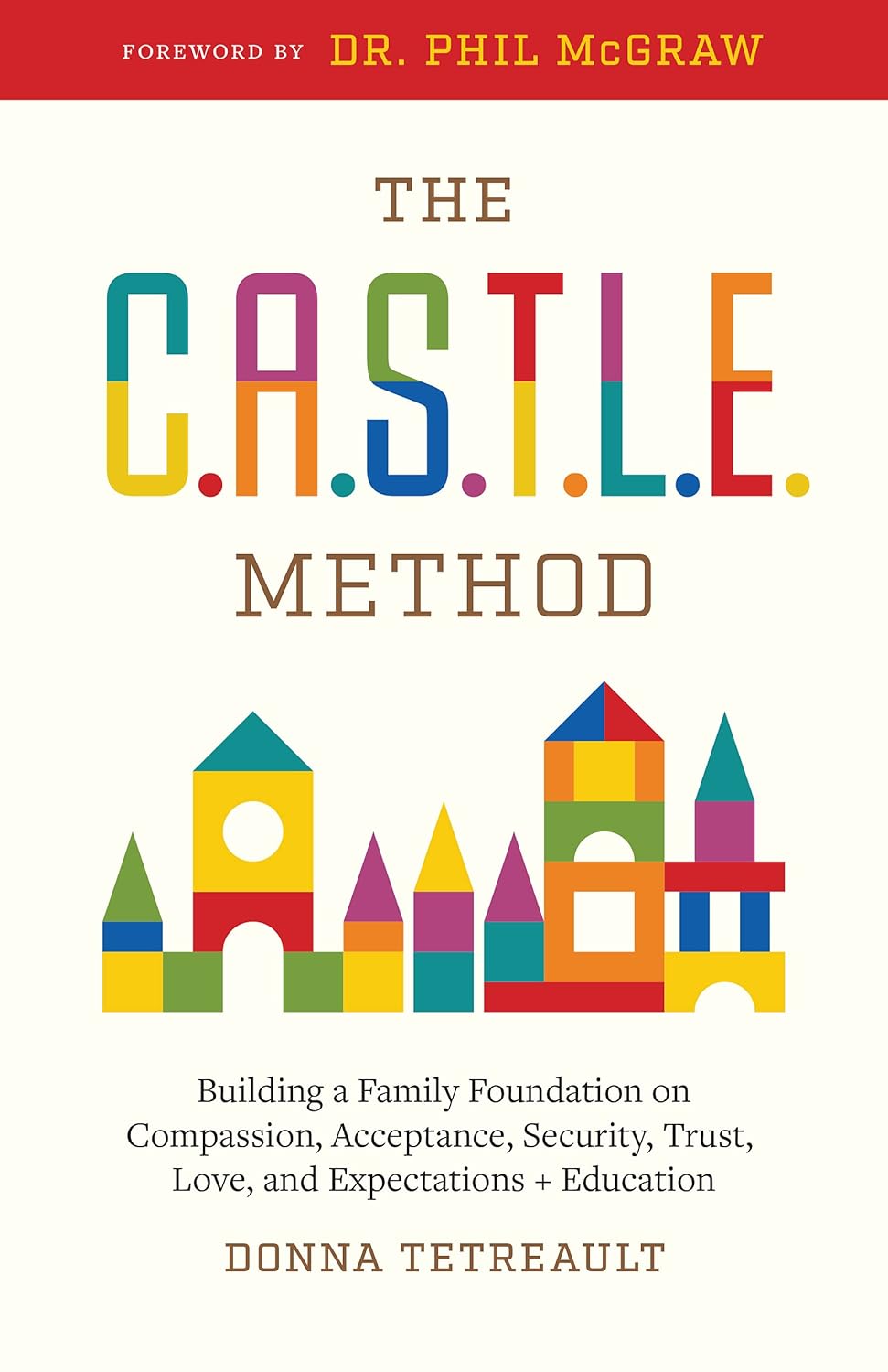 Book cover of The C.A.S.T.L.E. Method by Donna Tetreault, featuring colorful building blocks arranged like a castle. The subtitle describes building a family foundation on compassion, acceptance, security, trust, love, and education.