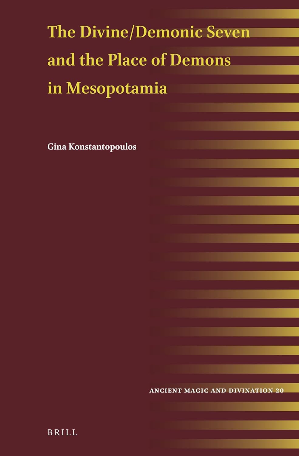 Book cover titled The Divine/Demonic Seven and the Place of Demons in Mesopotamia by Gina Konstantopoulos, featuring gold lines on a maroon background with the publishers logo at the bottom.