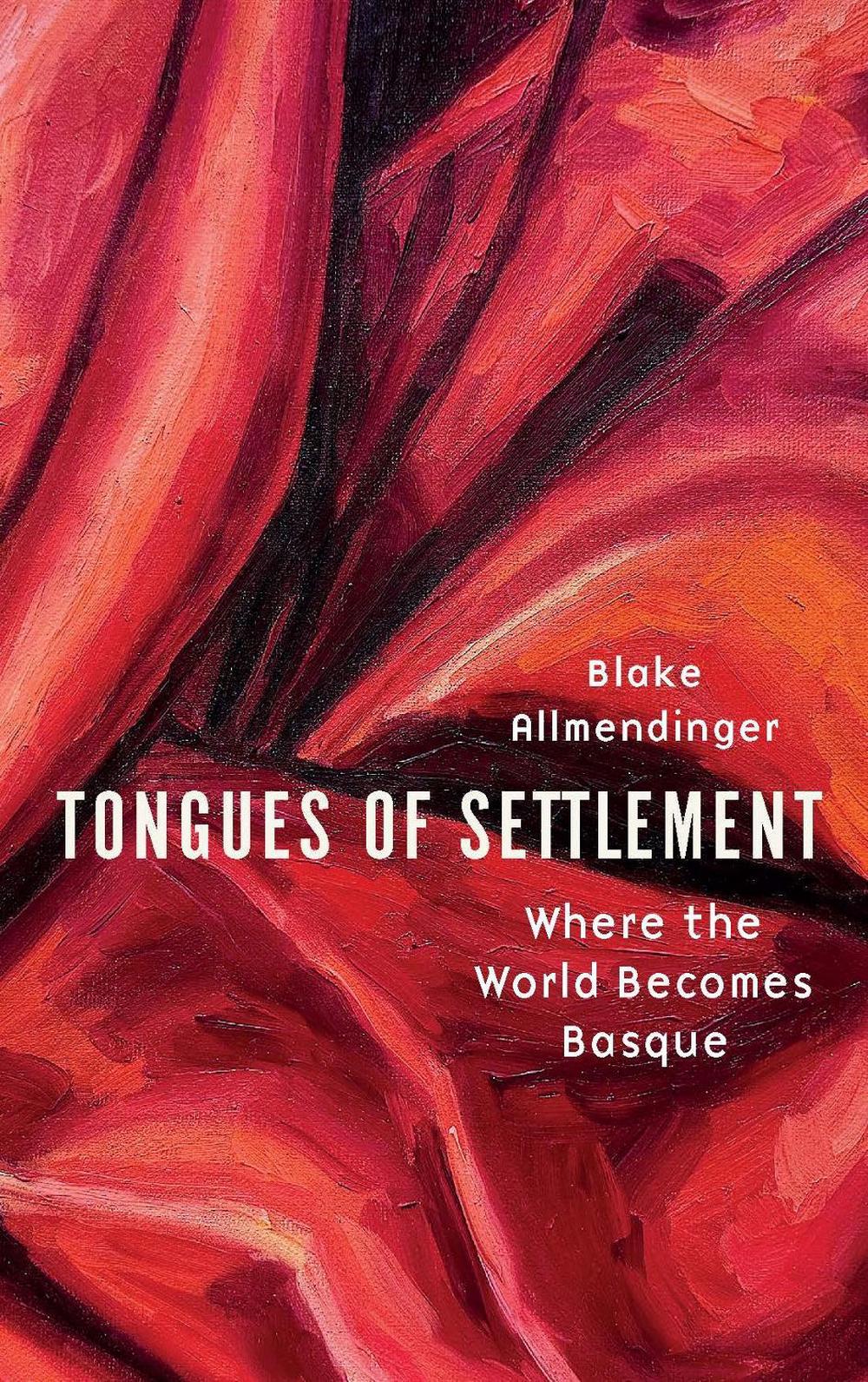 Book cover for Tongues of Settlement: Where the World Becomes Basque” by Blake Allmendinger, featuring abstract red and pink brushstrokes as the background.