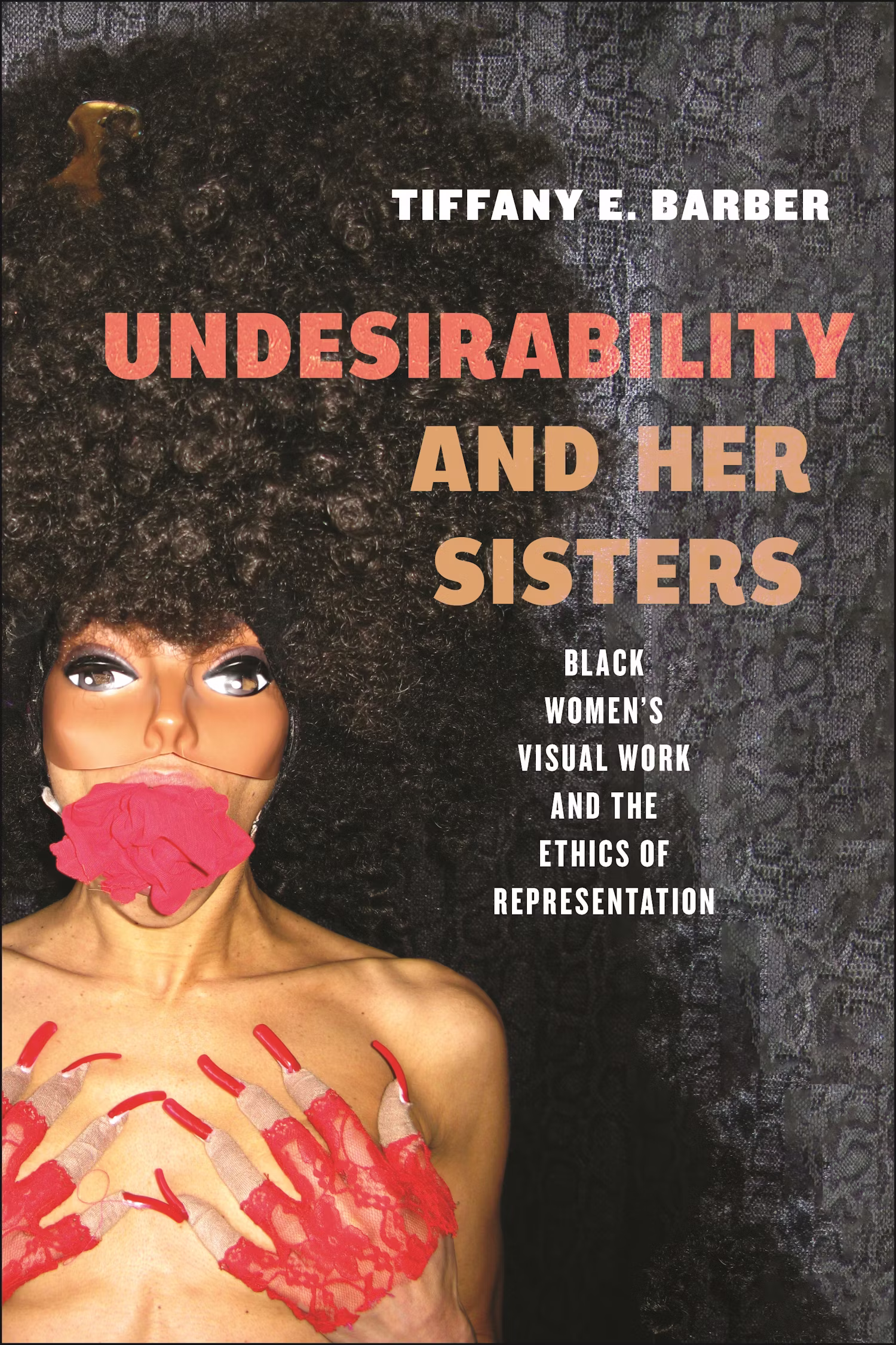 Book cover for Undesirability and Her Sisters by Tiffany E. Barber. It features a Black woman with a large afro, red-painted hands over her mouth and chest, and bold lettering on a patterned background.