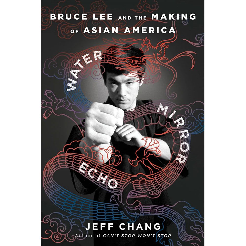 Book cover for Water Mirror Echo: Bruce Lee and the Making of Asian America by Jeff Chang, featuring a black-and-white photo of Bruce Lee punching forward, overlaid with a red and blue illustrated dragon.