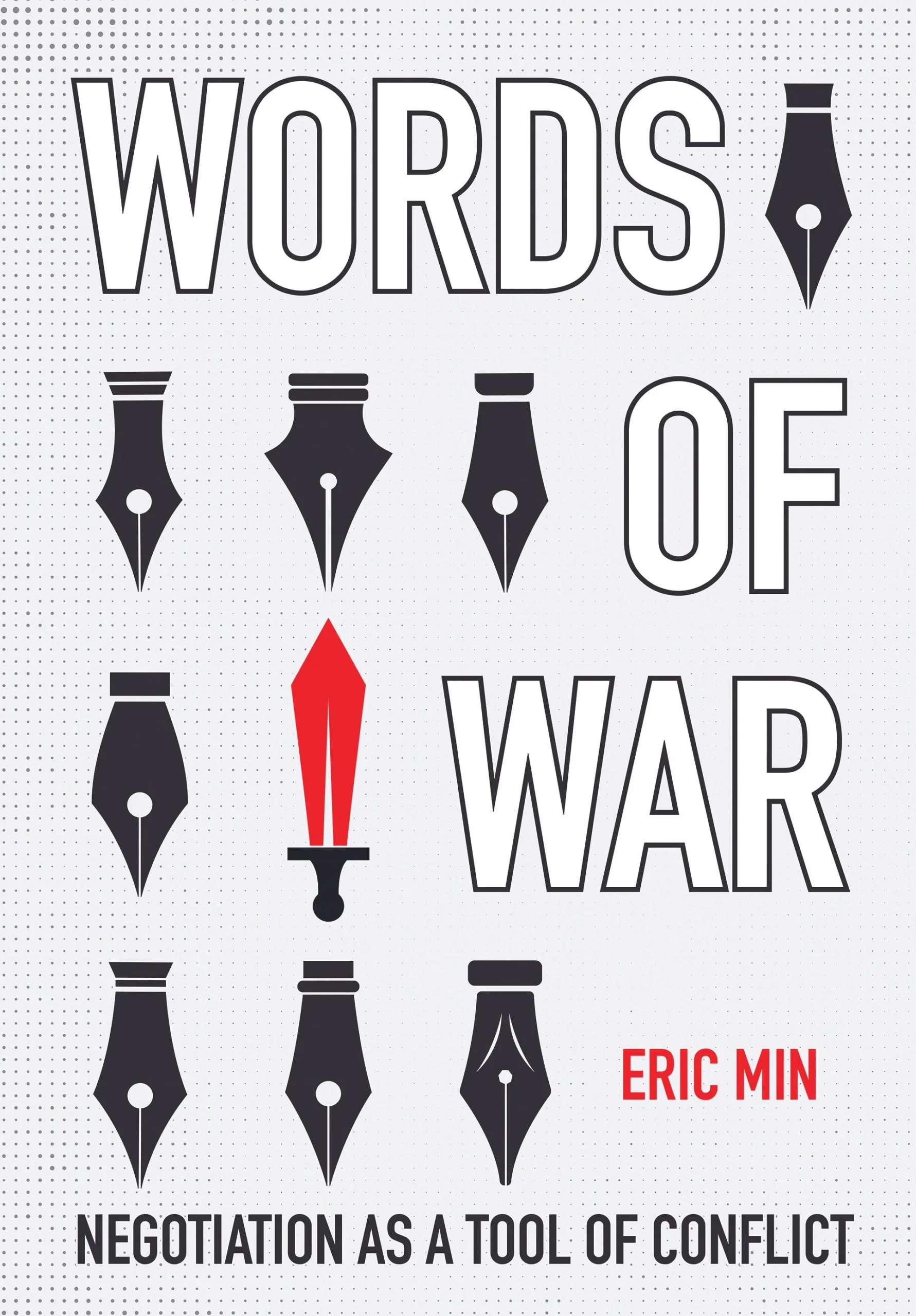 Book cover featuring the title Words of War with pen nib illustrations, one red nib resembling a dagger. Author is Eric Min, and subtitle reads Negotiation as a Tool of Conflict.